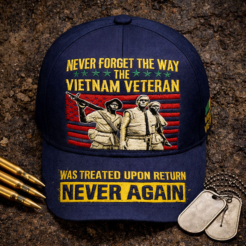 "NEVER FORGET THE WAY THE VIETNAM VETERAN WAS TREATED UPON RETURN NEVER AGAIN" Commemorative Vietnam Veteran Baseball Cap